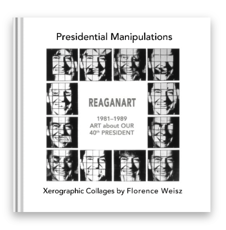 Presidential Manipulations: REAGANART- Book by Florence Weisz