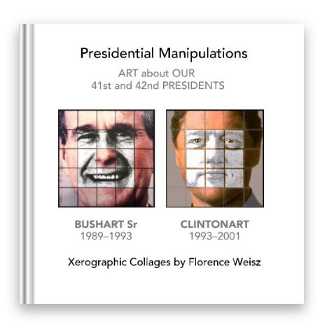 Presidential Manipulations: Bushart Sr and Clintonart - Book by Florence Weisz